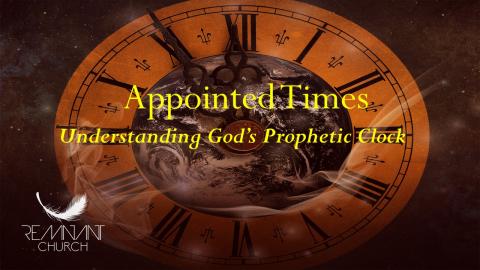 Appointed Times- Understanding God's PropheticClock