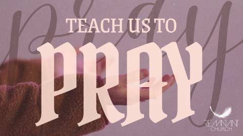 Teach Us To Pray